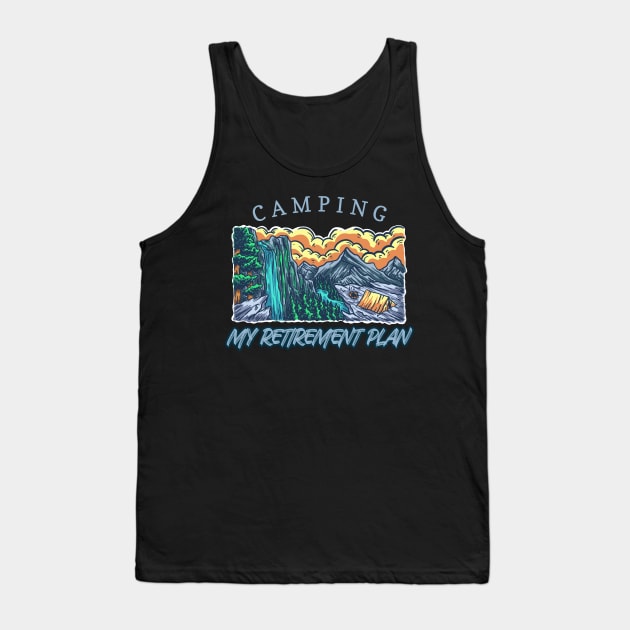 Camping is my retirement plan Tank Top by Creastore